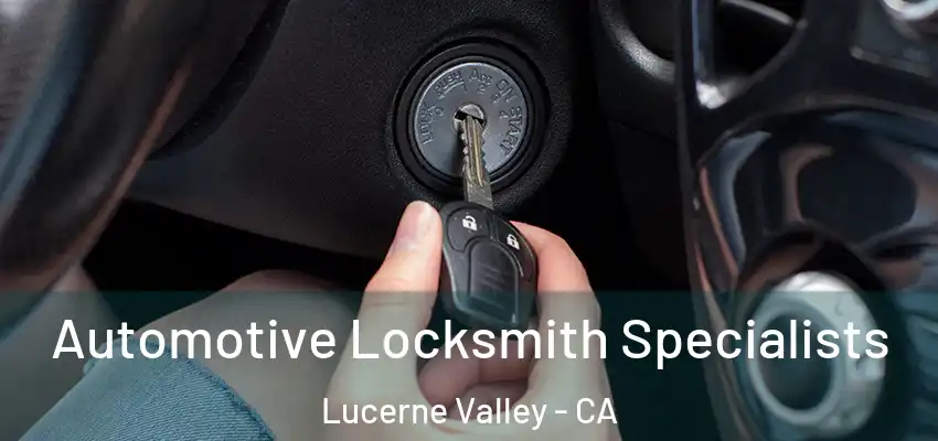 Automotive Locksmith Specialists Lucerne Valley - CA