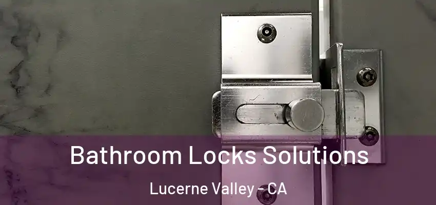  Bathroom Locks Solutions Lucerne Valley - CA