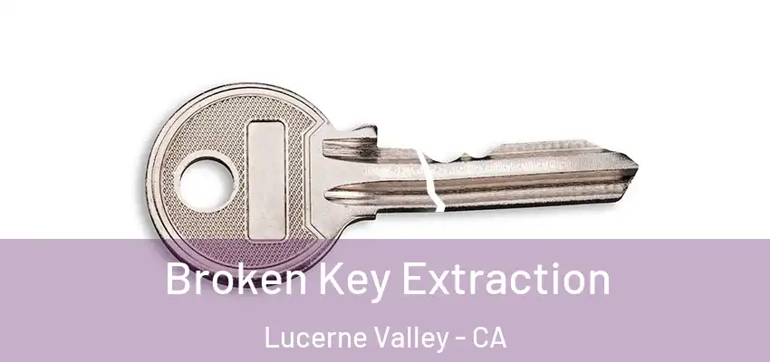 Broken Key Extraction Lucerne Valley - CA
