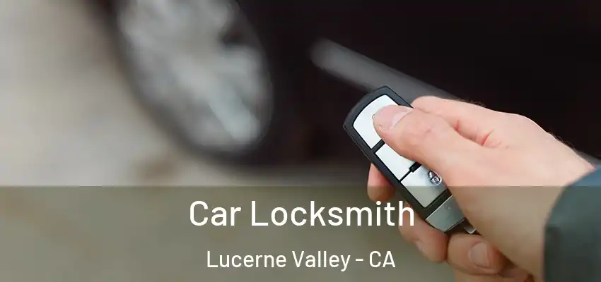 Car Locksmith Lucerne Valley - CA