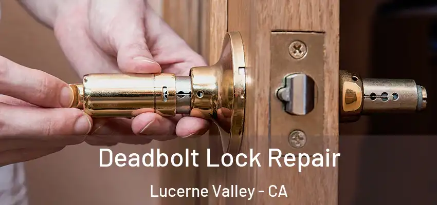 Deadbolt Lock Repair Lucerne Valley - CA