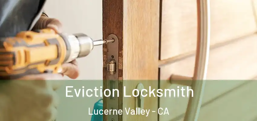 Eviction Locksmith Lucerne Valley - CA