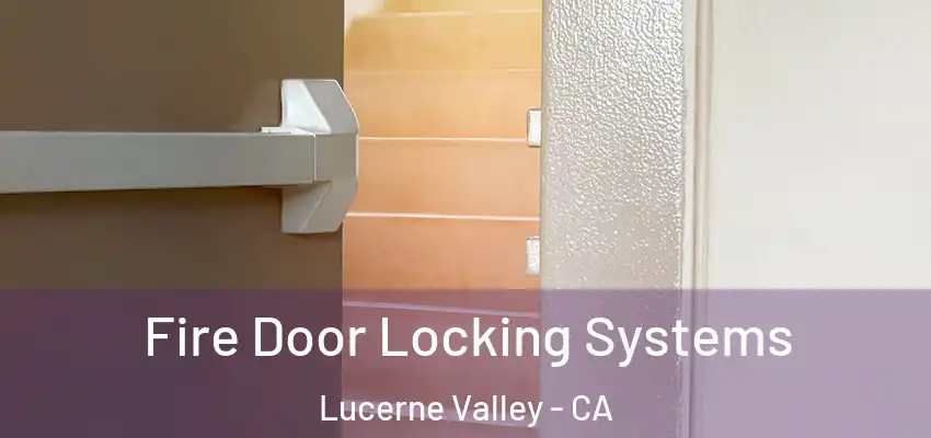  Fire Door Locking Systems Lucerne Valley - CA