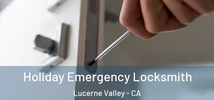  Holiday Emergency Locksmith Lucerne Valley - CA