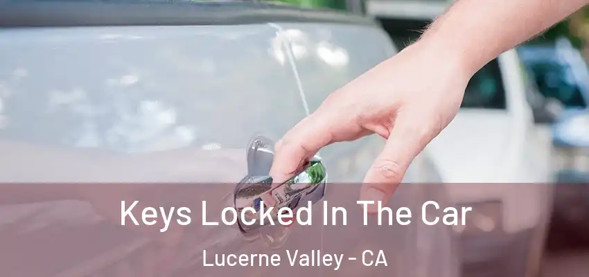  Keys Locked In The Car Lucerne Valley - CA
